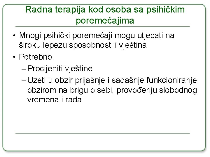 Radna terapija kod osoba sa psihičkim poremećajima • Mnogi psihički poremećaji mogu utjecati na