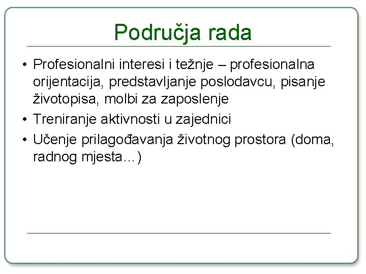 Područja rada • Profesionalni interesi i težnje – profesionalna orijentacija, predstavljanje poslodavcu, pisanje životopisa,