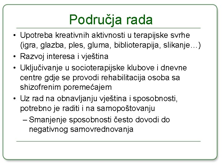 Područja rada • Upotreba kreativnih aktivnosti u terapijske svrhe (igra, glazba, ples, gluma, biblioterapija,