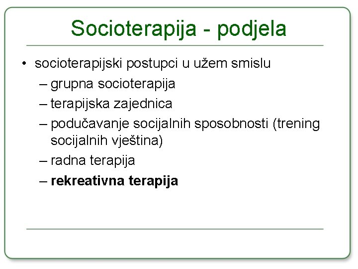 Socioterapija - podjela • socioterapijski postupci u užem smislu – grupna socioterapija – terapijska