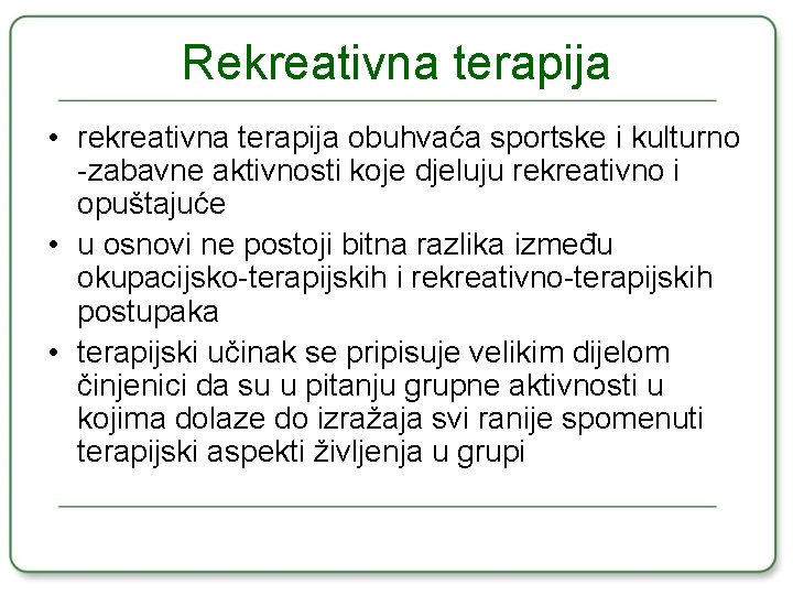 Rekreativna terapija • rekreativna terapija obuhvaća sportske i kulturno -zabavne aktivnosti koje djeluju rekreativno