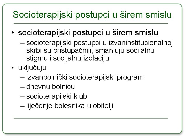 Socioterapijski postupci u širem smislu • socioterapijski postupci u širem smislu – socioterapijski postupci