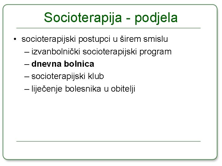 Socioterapija - podjela • socioterapijski postupci u širem smislu – izvanbolnički socioterapijski program –