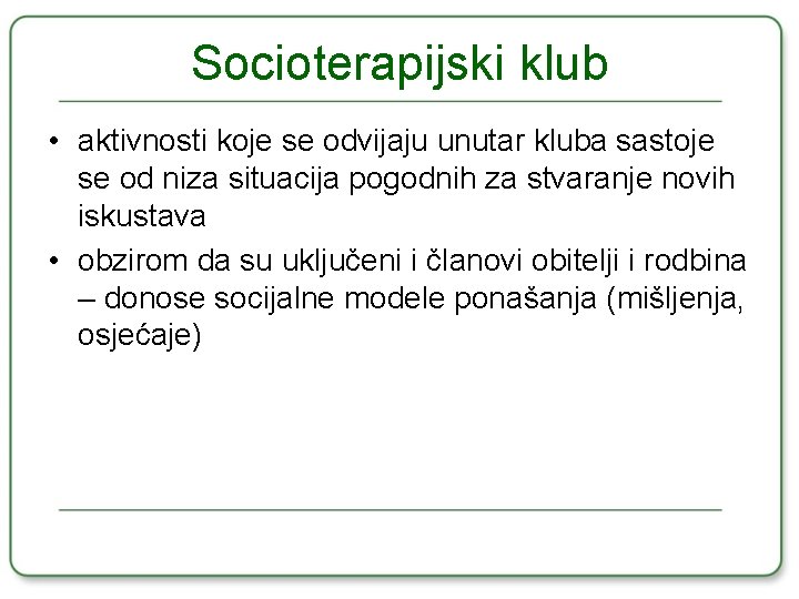 Socioterapijski klub • aktivnosti koje se odvijaju unutar kluba sastoje se od niza situacija