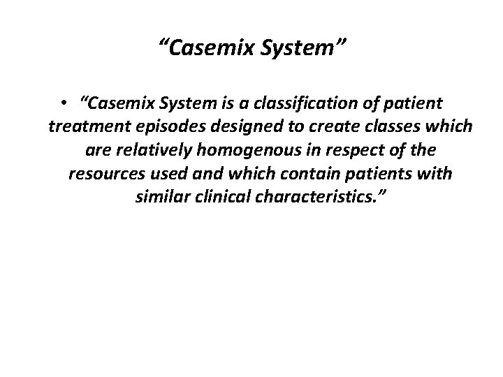 “Casemix System” • “Casemix System is a classification of patient treatment episodes designed to