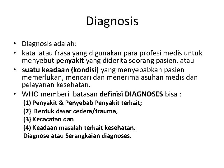 Diagnosis • Diagnosis adalah: • kata atau frasa yang digunakan para profesi medis untuk