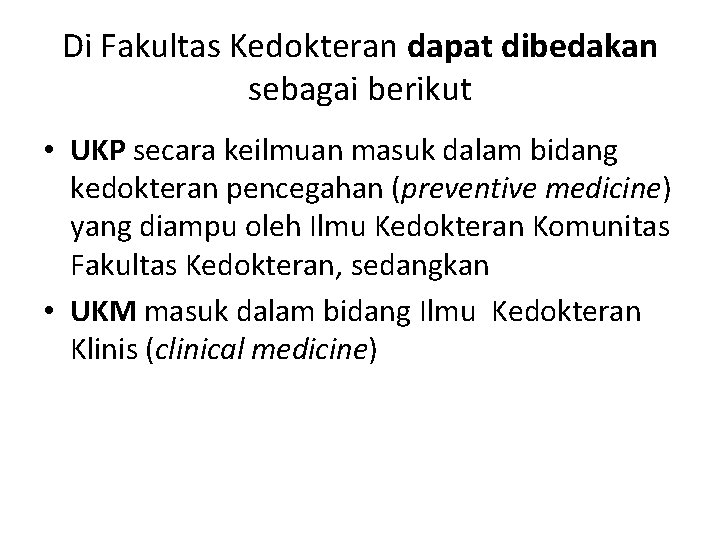 Di Fakultas Kedokteran dapat dibedakan sebagai berikut • UKP secara keilmuan masuk dalam bidang