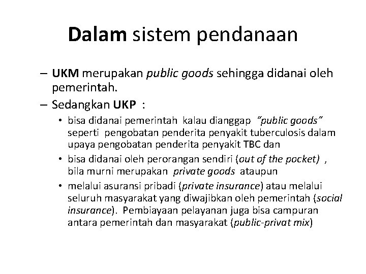 Dalam sistem pendanaan – UKM merupakan public goods sehingga didanai oleh pemerintah. – Sedangkan