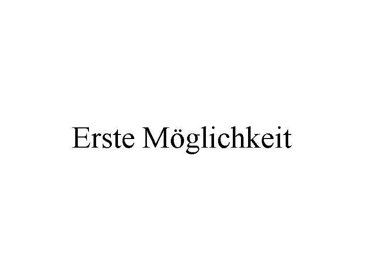 Erste Möglichkeit 