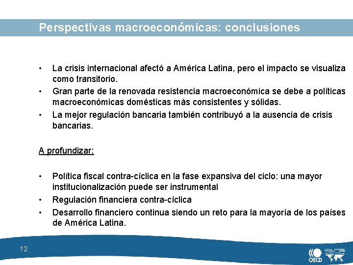 Perspectivas macroeconómicas: conclusiones • • • La crisis internacional afectó a América Latina, pero