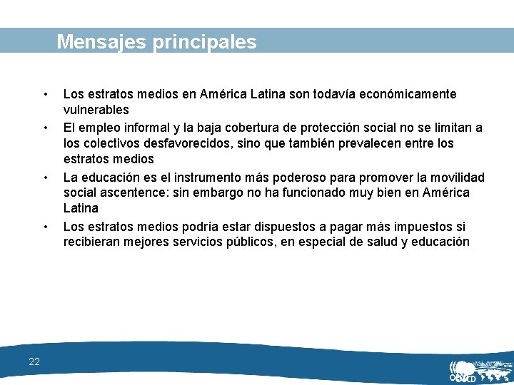 Mensajes principales • • 22 Los estratos medios en América Latina son todavía económicamente