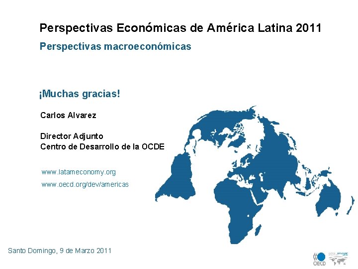 Perspectivas Económicas de América Latina 2011 Perspectivas macroeconómicas ¡Muchas gracias! Carlos Alvarez Director Adjunto
