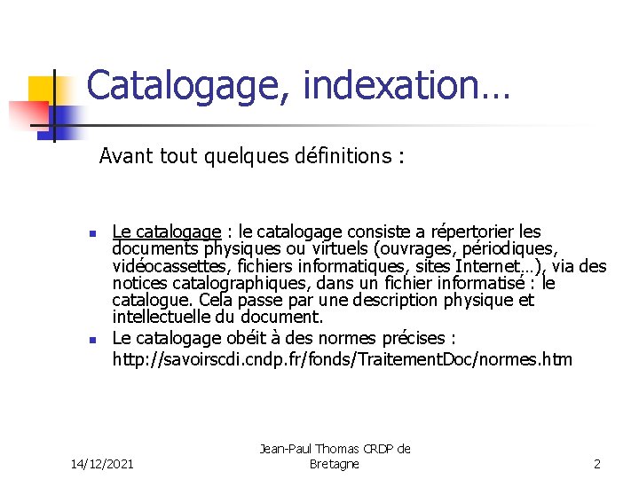 Catalogage, indexation… Avant tout quelques définitions : n n Le catalogage : le catalogage