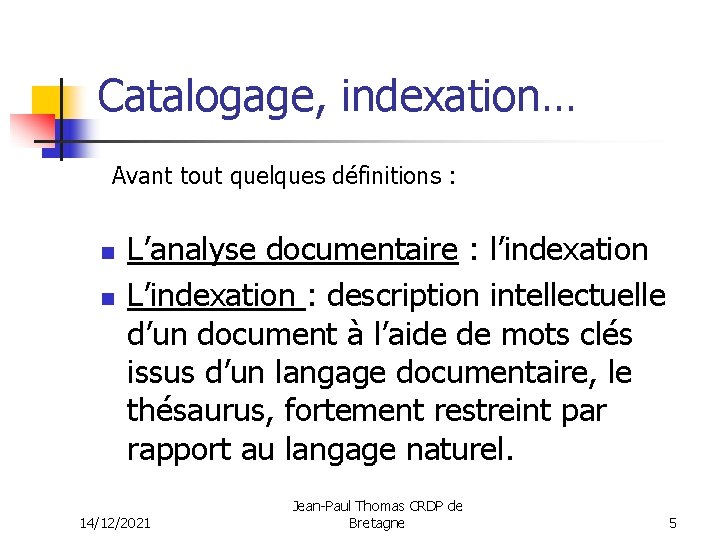 Catalogage, indexation… Avant tout quelques définitions : n n L’analyse documentaire : l’indexation L’indexation