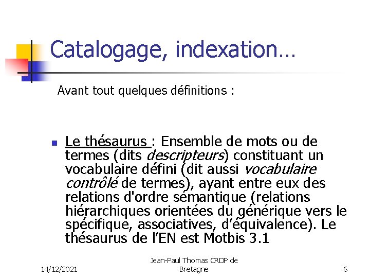 Catalogage, indexation… Avant tout quelques définitions : n Le thésaurus : Ensemble de mots