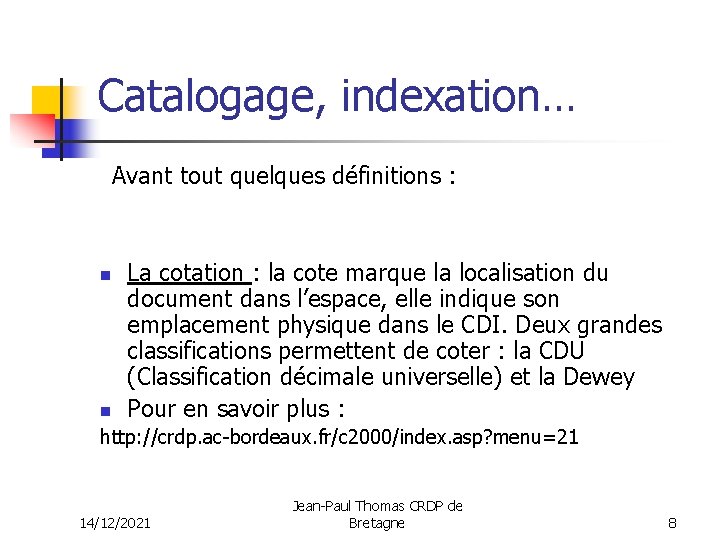 Catalogage, indexation… Avant tout quelques définitions : n n La cotation : la cote