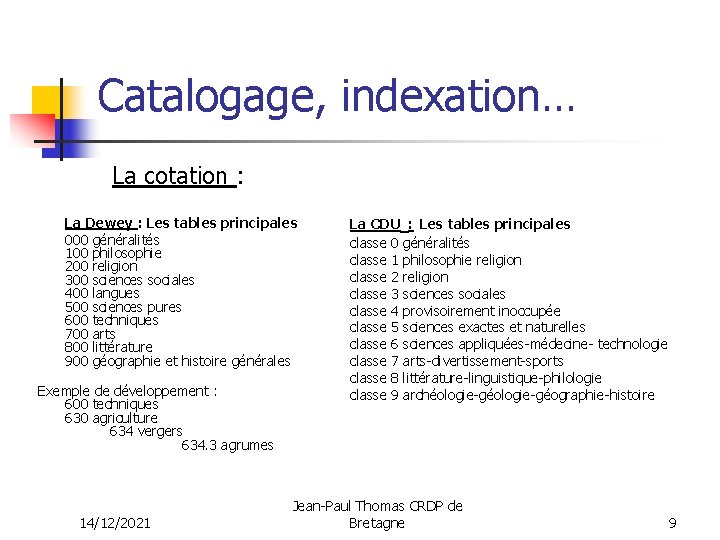 Catalogage, indexation… La cotation : La Dewey : Les tables principales 000 généralités 100