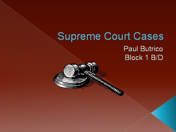 Supreme Court Cases Paul Butrico Block 1 B/D 