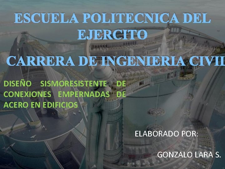 ESCUELA POLITECNICA DEL EJERCITO CARRERA DE INGENIERIA CIVIL DISEÑO SISMORESISTENTE DE CONEXIONES EMPERNADAS DE