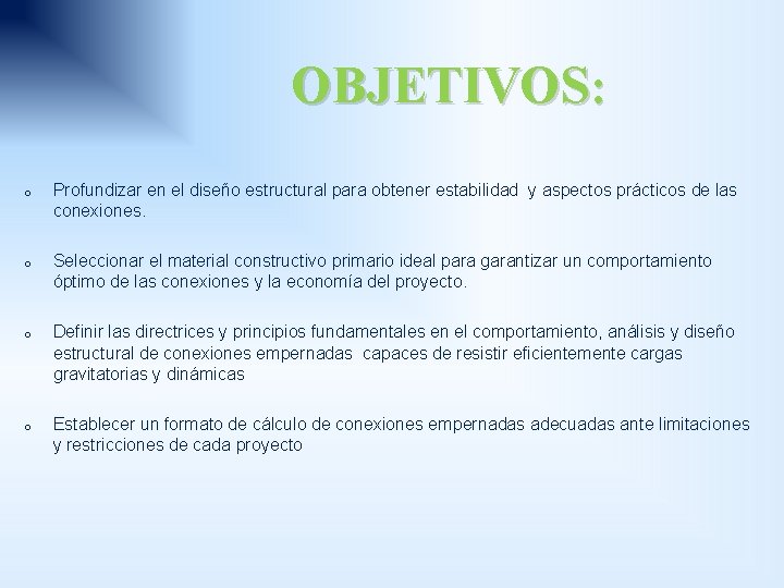 OBJETIVOS: o Profundizar en el diseño estructural para obtener estabilidad y aspectos prácticos de