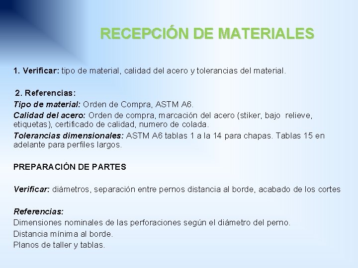 RECEPCIÓN DE MATERIALES 1. Verificar: tipo de material, calidad del acero y tolerancias del