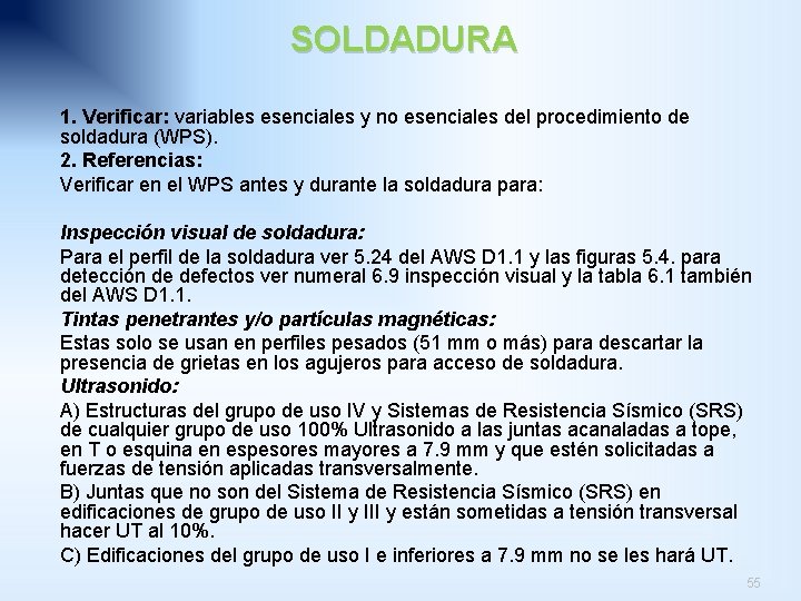 SOLDADURA 1. Verificar: variables esenciales y no esenciales del procedimiento de soldadura (WPS). 2.
