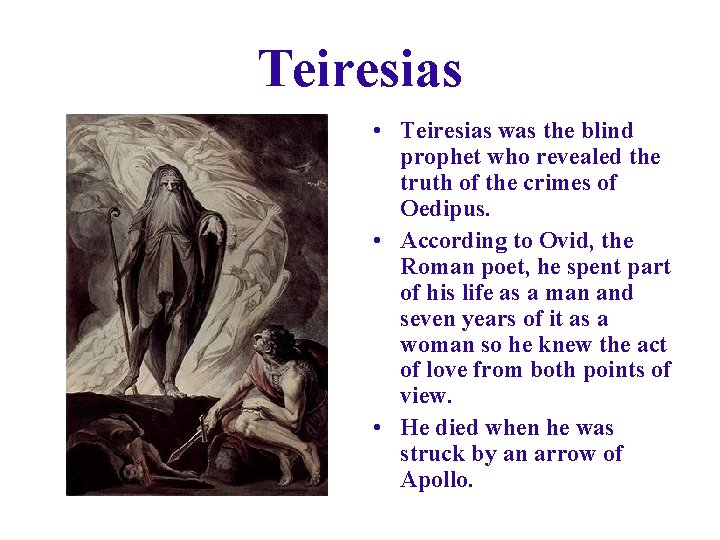 Teiresias • Teiresias was the blind prophet who revealed the truth of the crimes