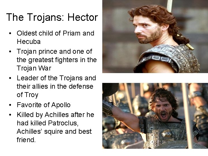 The Trojans: Hector • Oldest child of Priam and Hecuba • Trojan prince and