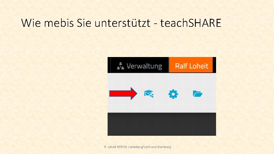Wie mebis Sie unterstützt - teach. SHARE R. Loheit Mi. B für Landsberg/Lech und