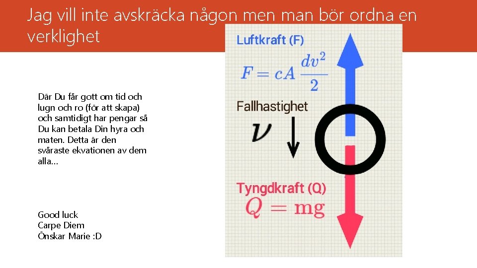 Jag vill inte avskräcka någon men man bör ordna en verklighet Där Du får