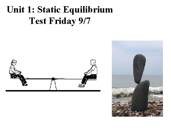 Unit 1: Static Equilibrium Test Friday 9/7 