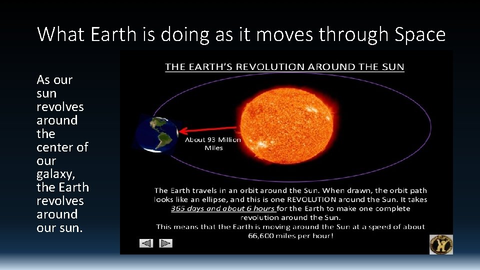 What Earth is doing as it moves through Space As our sun revolves around