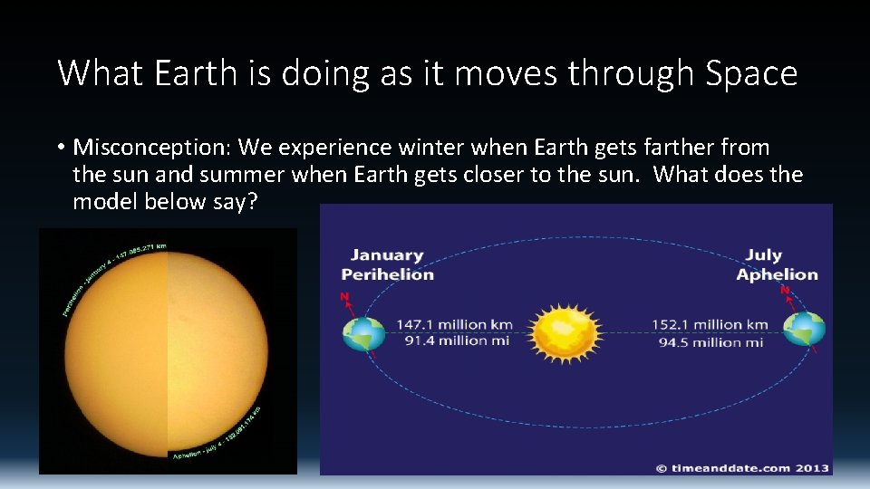 What Earth is doing as it moves through Space • Misconception: We experience winter