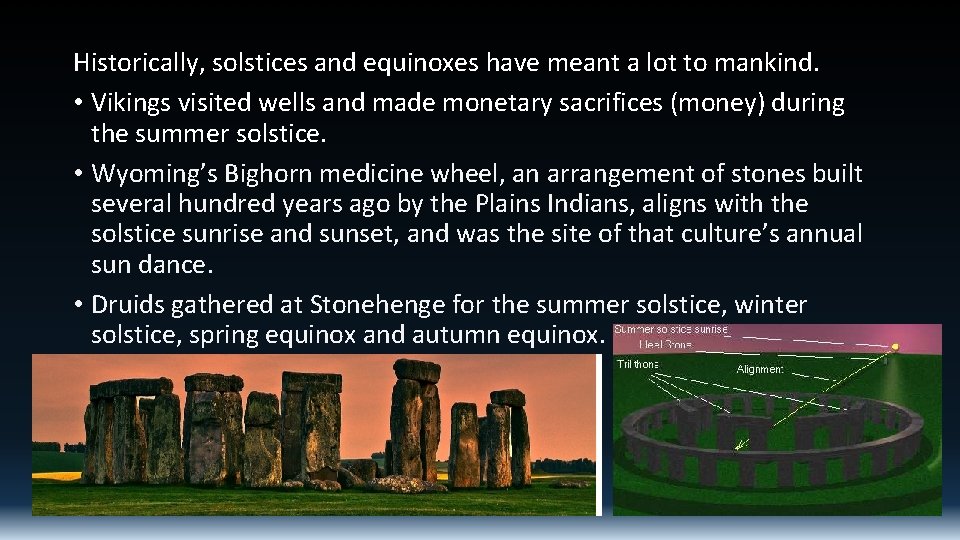Historically, solstices and equinoxes have meant a lot to mankind. • Vikings visited wells