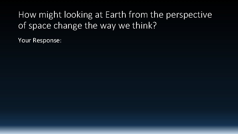 How might looking at Earth from the perspective of space change the way we