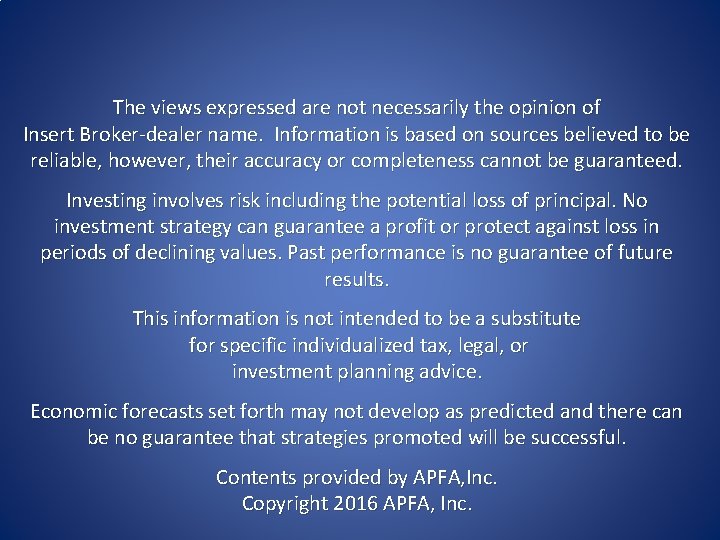 The views expressed are not necessarily the opinion of Insert Broker-dealer name. Information is