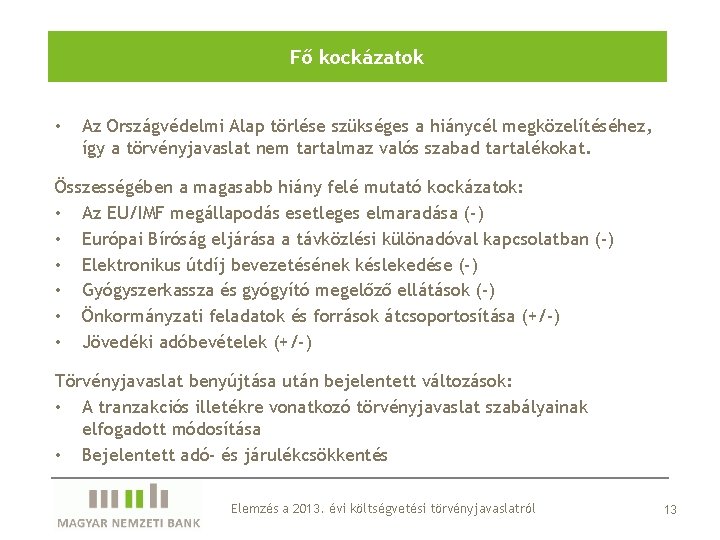 Fő kockázatok • Az Országvédelmi Alap törlése szükséges a hiánycél megközelítéséhez, így a törvényjavaslat