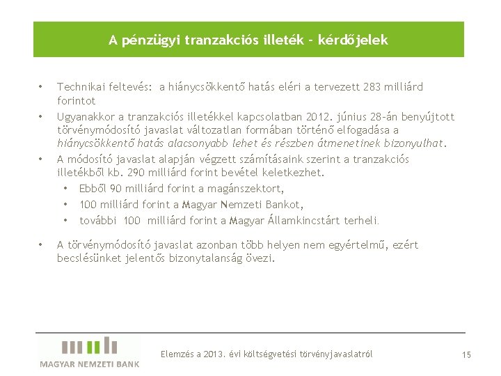 A pénzügyi tranzakciós illeték - kérdőjelek • • Technikai feltevés: a hiánycsökkentő hatás eléri