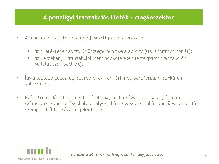 A pénzügyi tranzakciós illeték – magánszektor • A magánszektort terhelő adó javasolt paraméterezése: •