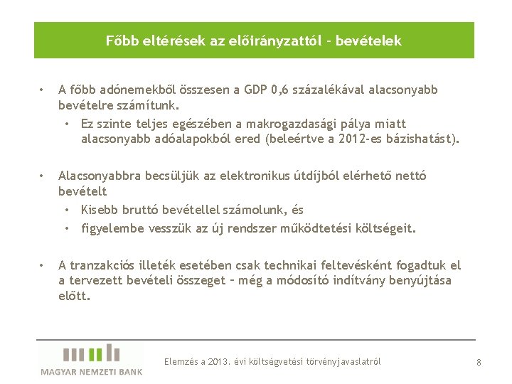 Főbb eltérések az előirányzattól - bevételek • A főbb adónemekből összesen a GDP 0,