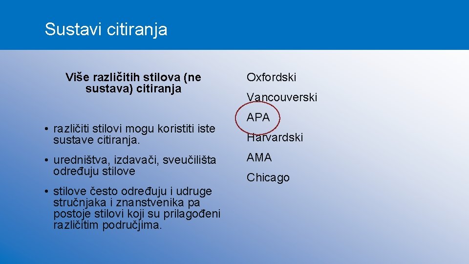 Sustavi citiranja Više različitih stilova (ne sustava) citiranja • različiti stilovi mogu koristiti iste