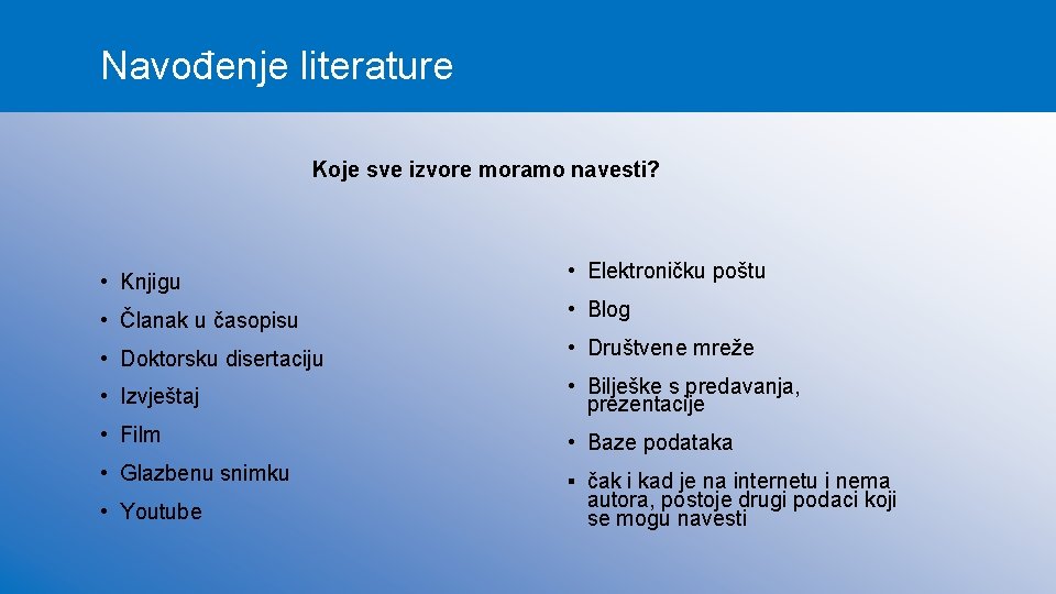 Navođenje literature Koje sve izvore moramo navesti? • Knjigu • Elektroničku poštu • Članak