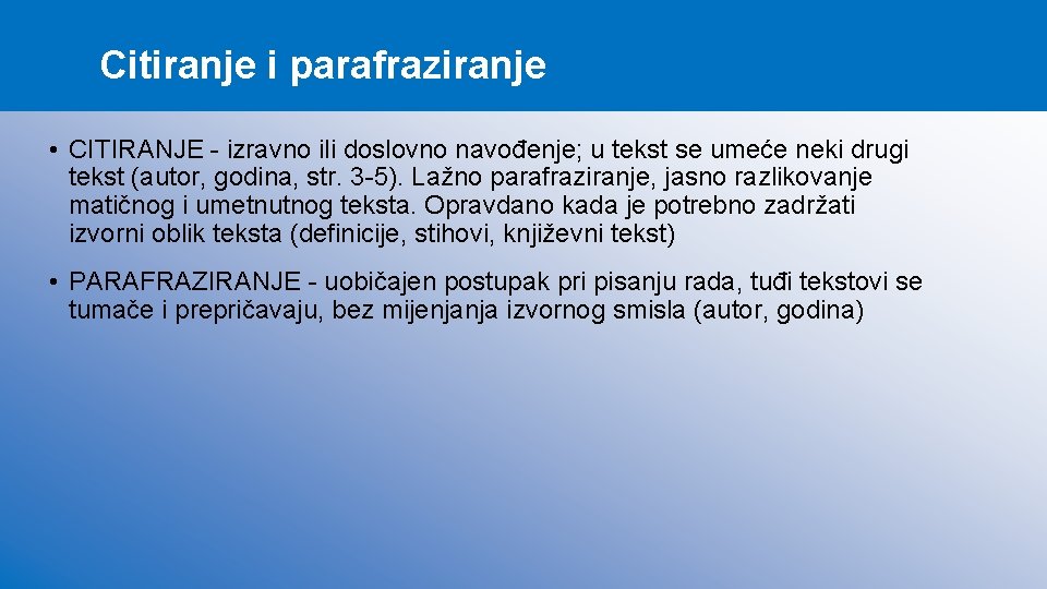 Citiranje i parafraziranje • CITIRANJE - izravno ili doslovno navođenje; u tekst se umeće