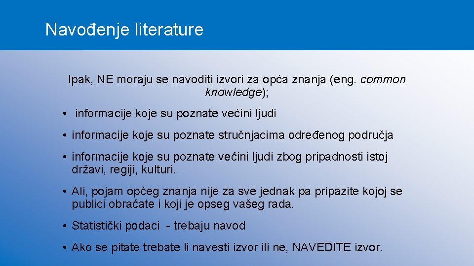 Navođenje literature Ipak, NE moraju se navoditi izvori za opća znanja (eng. common knowledge);