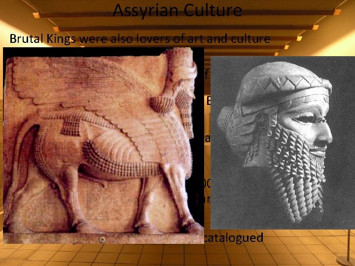 Assyrian Culture Brutal Kings were also lovers of art and culture Sennacherib – was