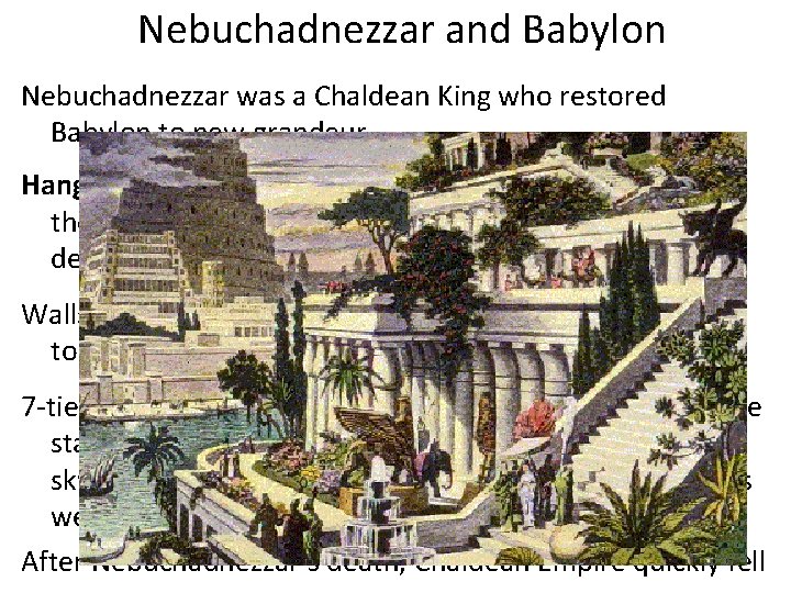 Nebuchadnezzar and Babylon Nebuchadnezzar was a Chaldean King who restored Babylon to new grandeur