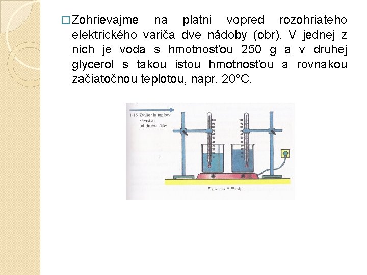 � Zohrievajme na platni vopred rozohriateho elektrického variča dve nádoby (obr). V jednej z