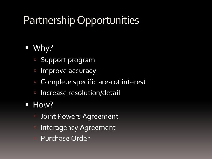 Partnership Opportunities Why? Support program Improve accuracy Complete specific area of interest Increase resolution/detail
