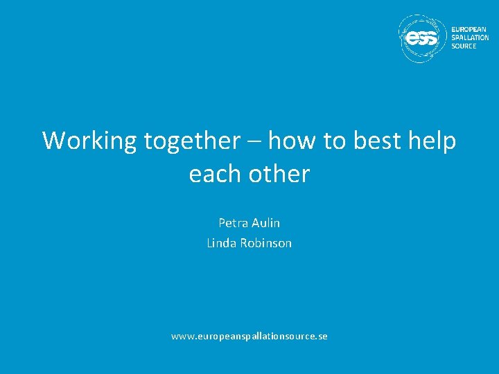 Working together – how to best help each other Petra Aulin Linda Robinson www.