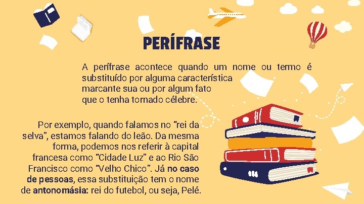 PERÍFRASE A perífrase acontece quando um nome ou termo é substituído por alguma característica